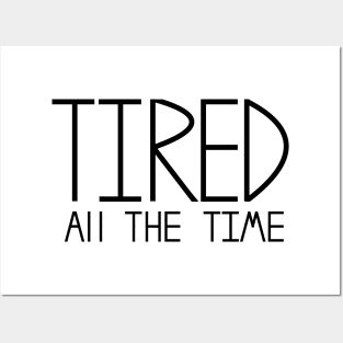 Tired all the time Posters and Art